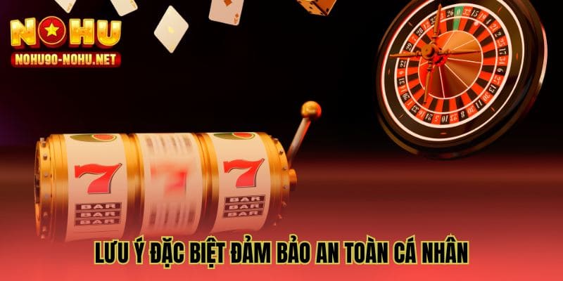 Lưu ý đặc biệt đảm bảo an toàn cá nhân